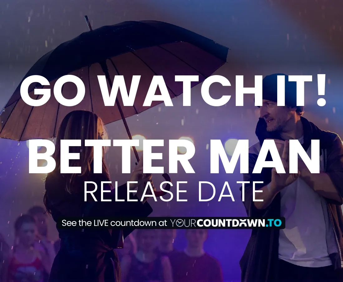 Countdown To Better Man Release Date