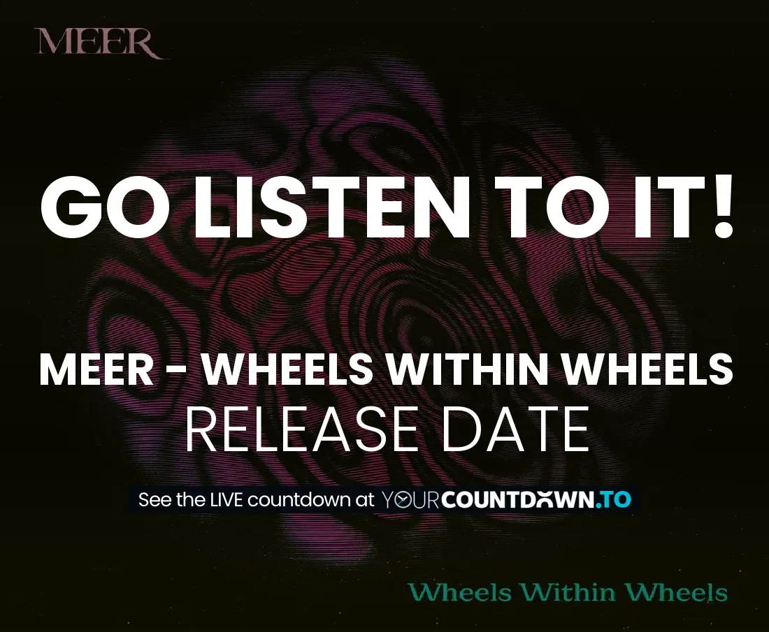 Countdown To MEER - Wheels Within Wheels | Release Date