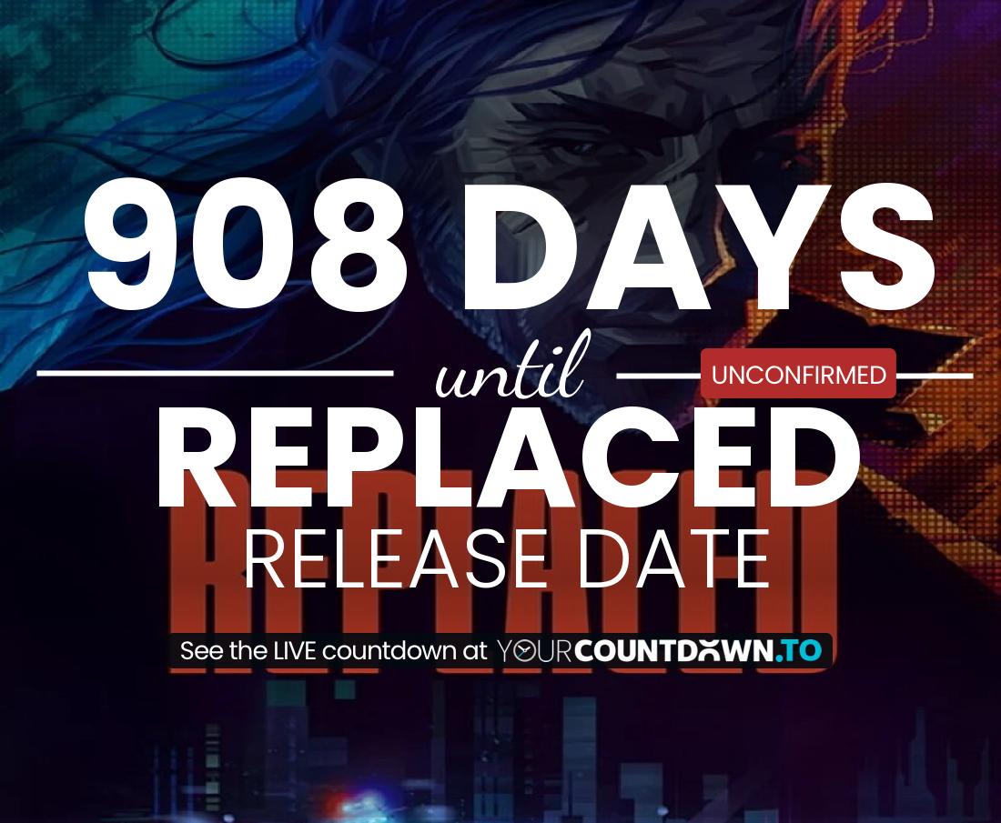 Countdown to Replaced Release Date