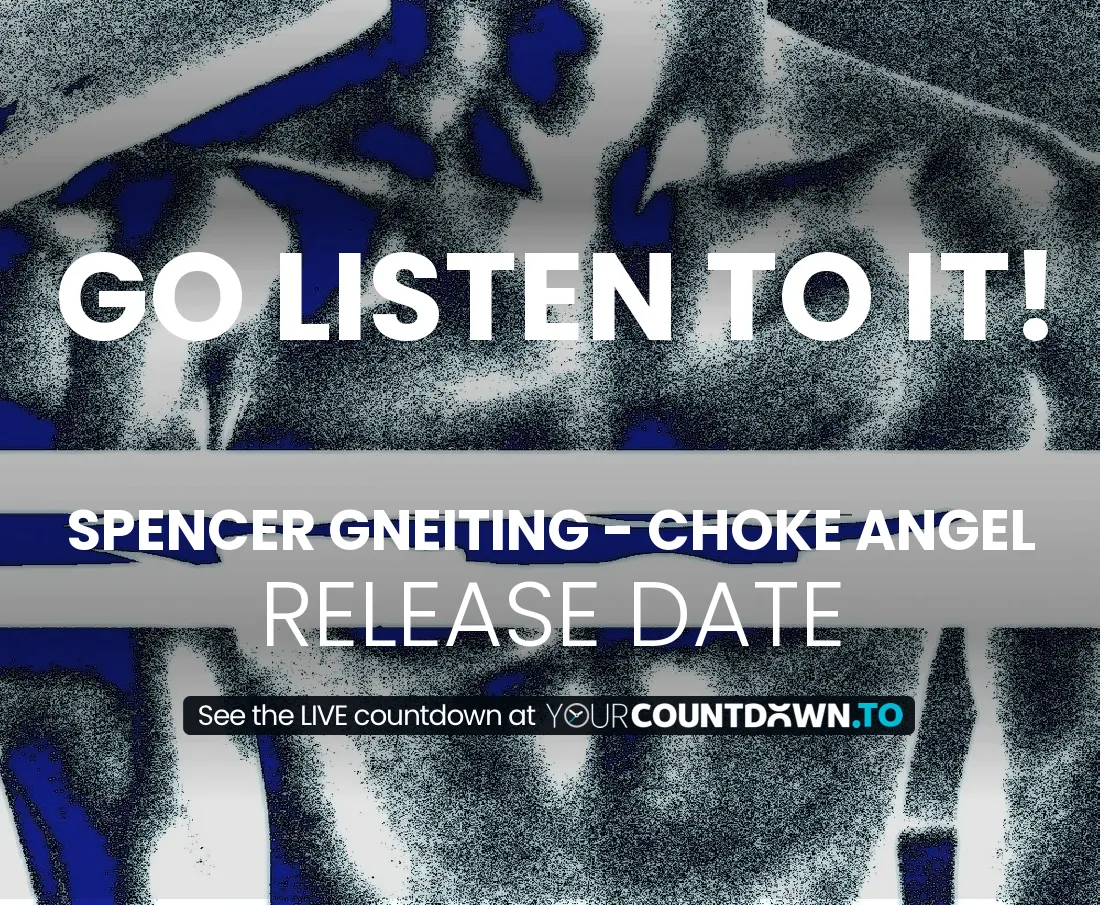 Countdown To Spencer Gneiting choke angel Release Date