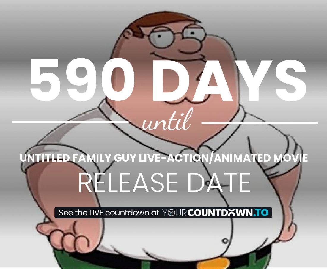 Countdown to Untitled Family Guy live-action/animated movie Release Date