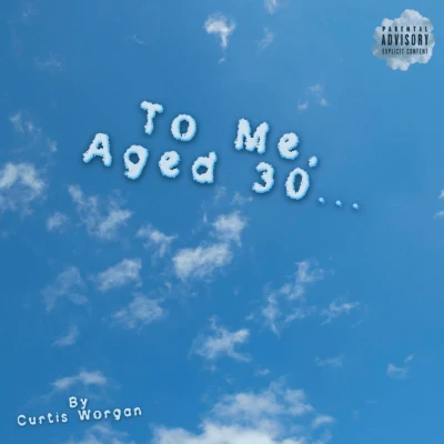 Curtis Worgan - To Me, Aged 30