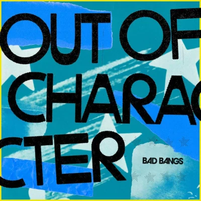 Bad Bangs - Out of Character
