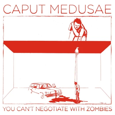 Caput Medusae - You Can't Negotiate With Zombies