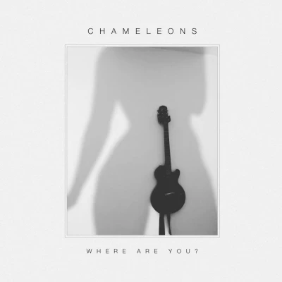 The Chameleons - Where Are You?