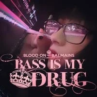 bloodonmybalmains - Bass Is My Drug