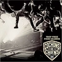 Cochons De Chiens - Trop Vieux Pour Grandir