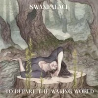 Swanpalace - To Depart the Waking World