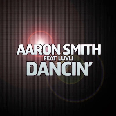 Aaron Smith - Dancin' (feat. Luvli) - Radio Edit