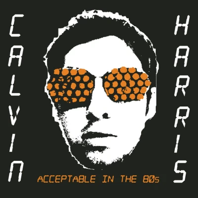 Calvin Harris - Acceptable In the 80's