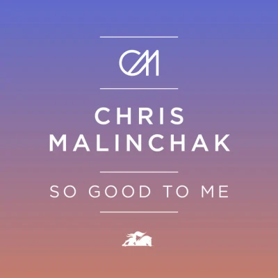 Chris Malinchak - So Good to Me - Radio Edit