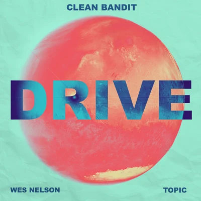Clean Bandit - Drive (feat. Wes Nelson)