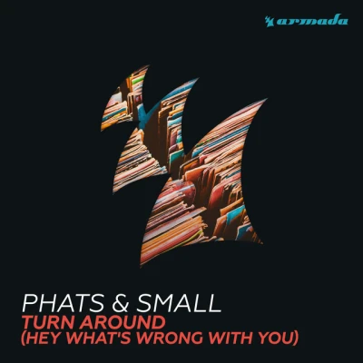 Phats & Small - Turn Around (Hey What's Wrong With You)