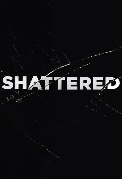 Shattered