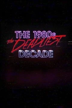 The 1980s: The Deadliest Decade